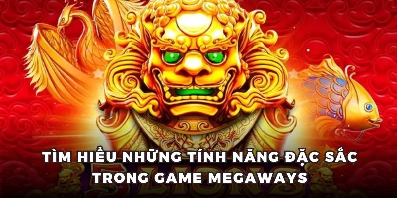 Tìm hiểu những tính năng đặc sắc trong game Megaways