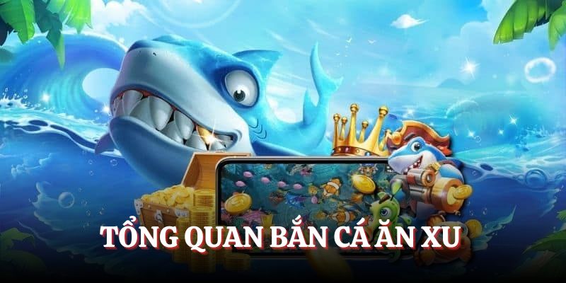 Tổng quan những nét chính về trò chơi Bắn Cá ăn xu