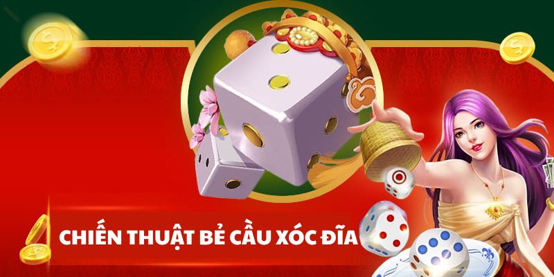 Chiến thuật bẻ cầu xóc đĩa hiệu quả cho bet thủ