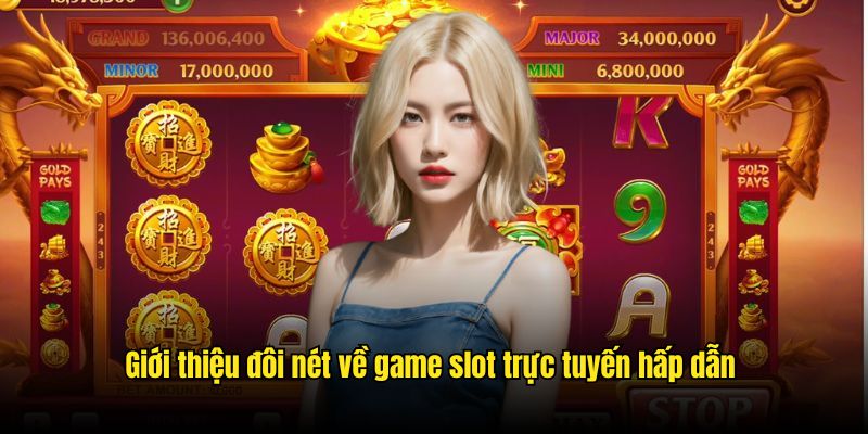 Giới thiệu đôi nét về game slot trực tuyến hấp dẫn