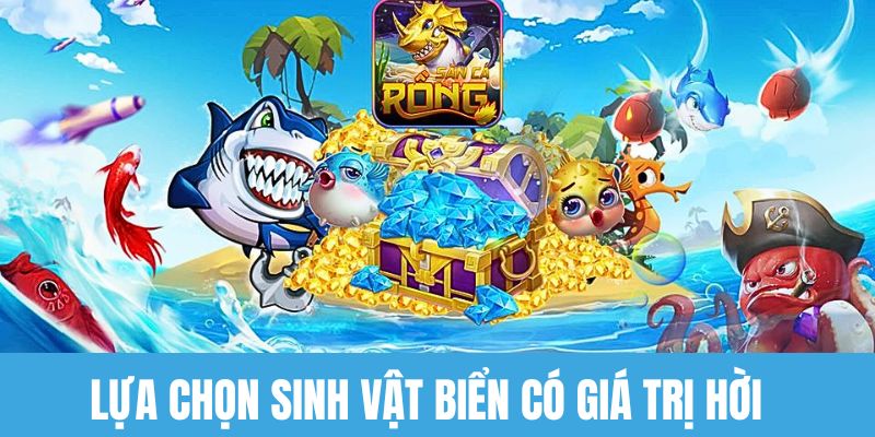 Lựa chọn những sinh vật biển có giá trị hời